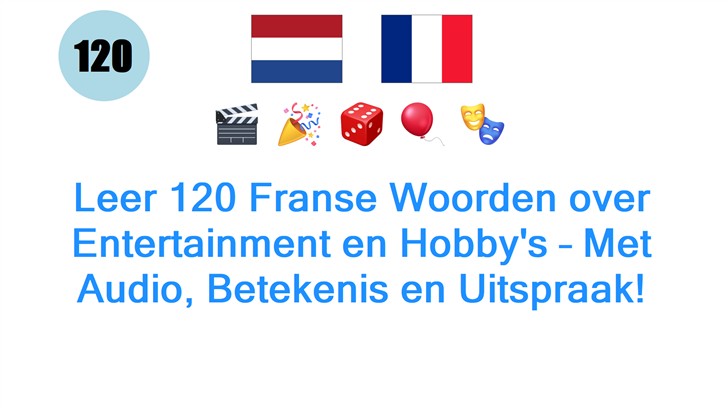 Leer 120 Franse Woorden over Entertainment en Hobbys – Met Audio, Betekenis en Uitspraak!